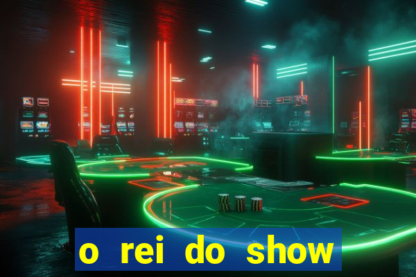 o rei do show filme completo dublado drive